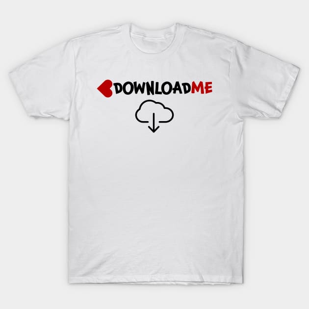 Download me Downloadme Downloading T-Shirt by jjmpubli